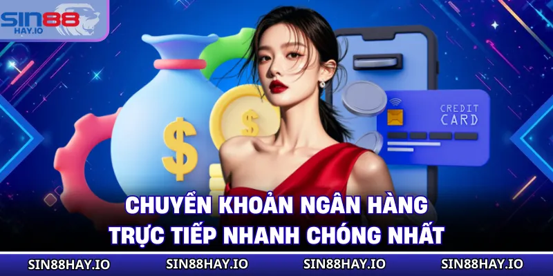 Rút Tiền SIN88 - Quy Trình Giao Dịch Nhanh, An Toàn 100% Chuyển khoản ngân hàng trực tiếp nhanh chóng nhất