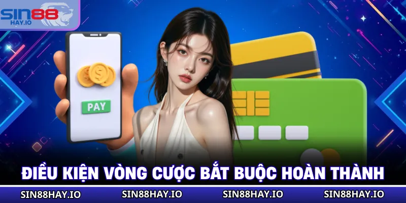 Rút Tiền SIN88 - Quy Trình Giao Dịch Nhanh, An Toàn 100% Điều kiện vòng cược bắt buộc hoàn thành