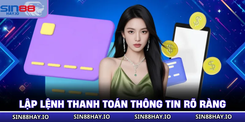 Rút Tiền SIN88 - Quy Trình Giao Dịch Nhanh, An Toàn 100% Lập lệnh thanh toán thông tin rõ ràng