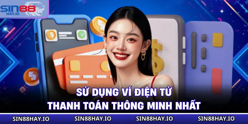 Rút Tiền SIN88 - Quy Trình Giao Dịch Nhanh, An Toàn 100% Sử dụng ví điện tử thanh toán thông minh nhất