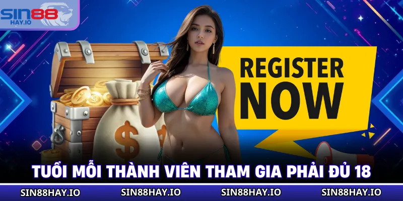 Đăng Ký SIN88 - Hướng Dẫn Chi Tiết 3 Bước Cực Đơn Giản Tuổi mỗi thành viên tham gia phải đủ 18